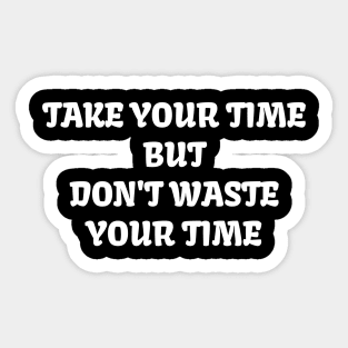 Take your time Sticker